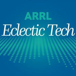 ARRL Eclectic Tech Podcast